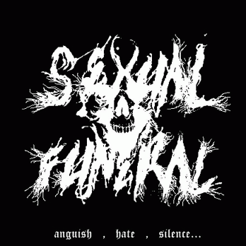 Sexual Funeral : Anguish, Hate, Silence​.​.​.